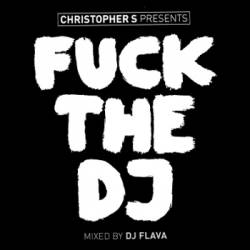 Fuck The DJ (Mixed By DJ Flava)